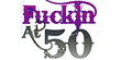 Fuckin At 50